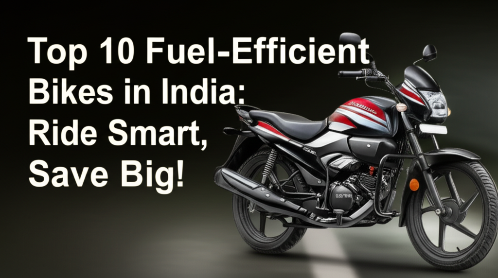 Top 10 Fuel-Efficient Bikes in India: Ride Smart, Save Big!