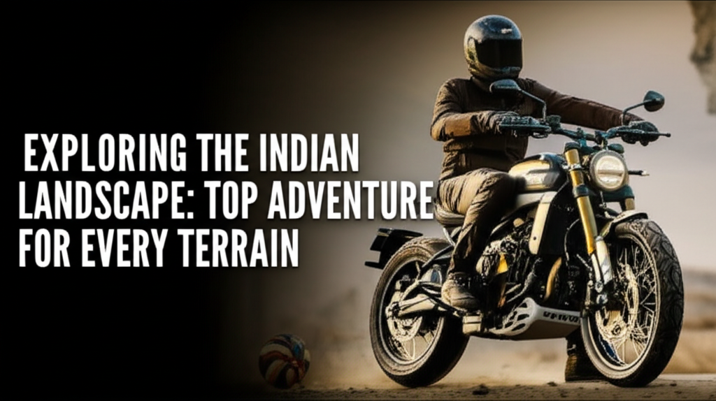 Exploring the Indian Landscape: Top Adventure Bikes for Every Terrain