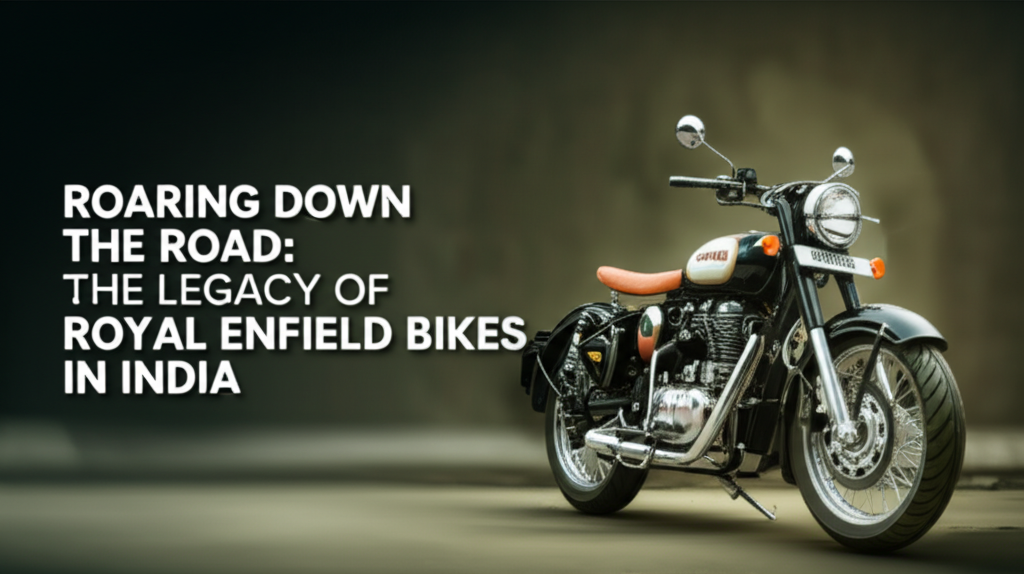 Roaring Down the Road: The Legacy of Royal Enfield Bikes in India