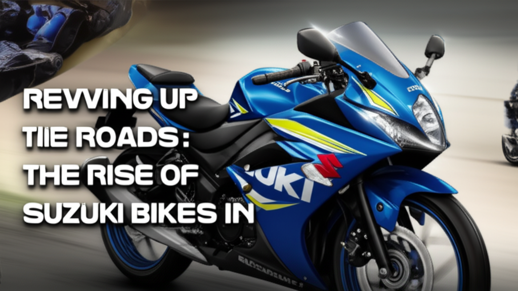Revving Up the Roads: The Rise of Suzuki Bikes in India